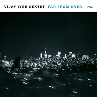 VINIL ECM Records Vijay Iyer Sextet: Far From Over