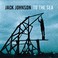 VINIL Universal Records Jack Johnson - To The Sea < RESIGILAT >