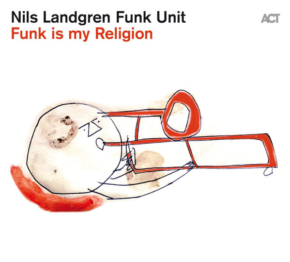 VINIL ACT Nils Landgren Funk Unit - Funk Is My Religion