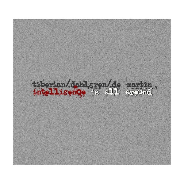 Muzica CD  Gen: Jazz, CD Soft Records Tiberian / Dahlgren / De Martin - Intelligence Is All Around, avstore.ro